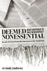 Deemed Nonessential: What Happened to Daily Newspapers? Death of Print from the Internet to the Pandemic